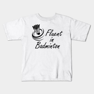 Badminton - Fluent in Badminton Kids T-Shirt